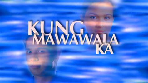 kung mawawala ka gma|Kung Mawawala Ka: All Episodes .